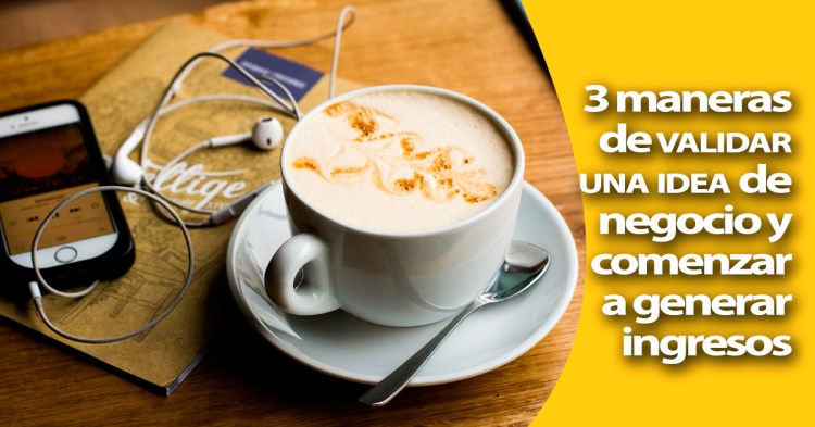 Validar una idea y convertirla en una oportunidad de negocio rentable