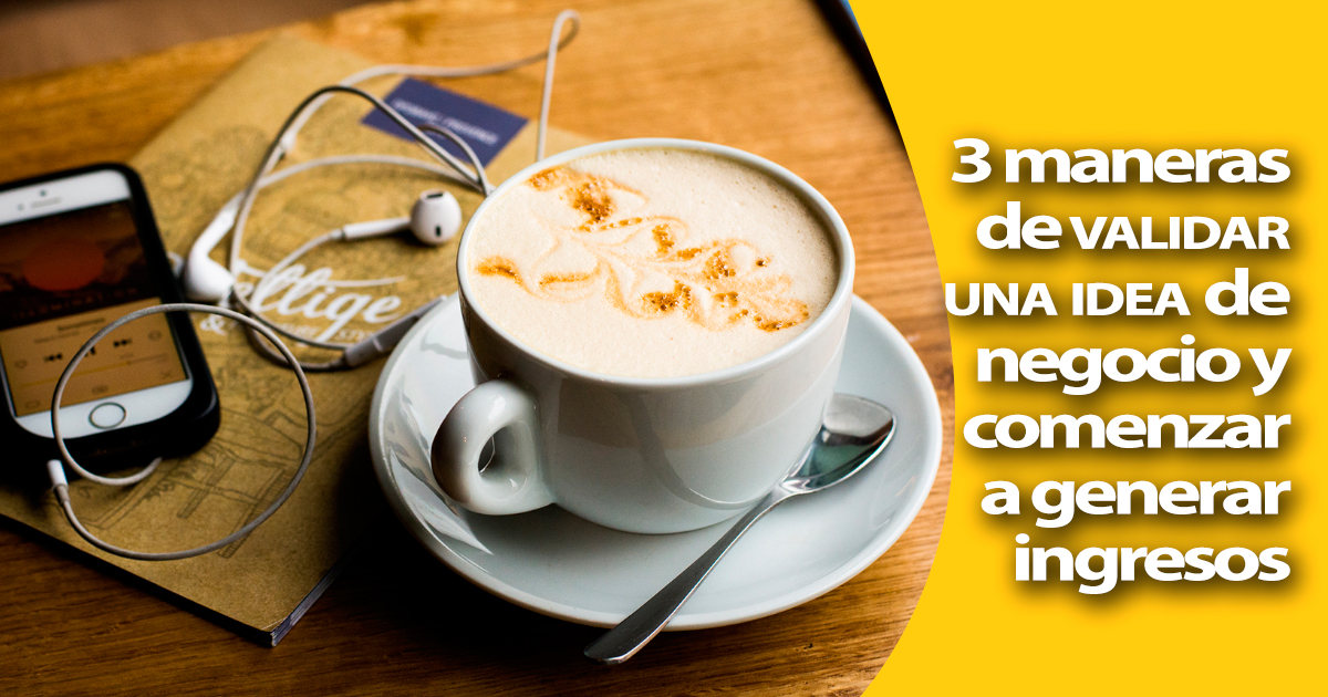 Validar una idea y convertirla en una oportunidad de negocio rentable