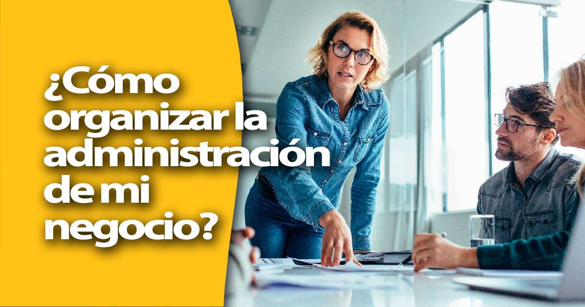 Planificación y organización de la administración de mi negocio en 6 pasos