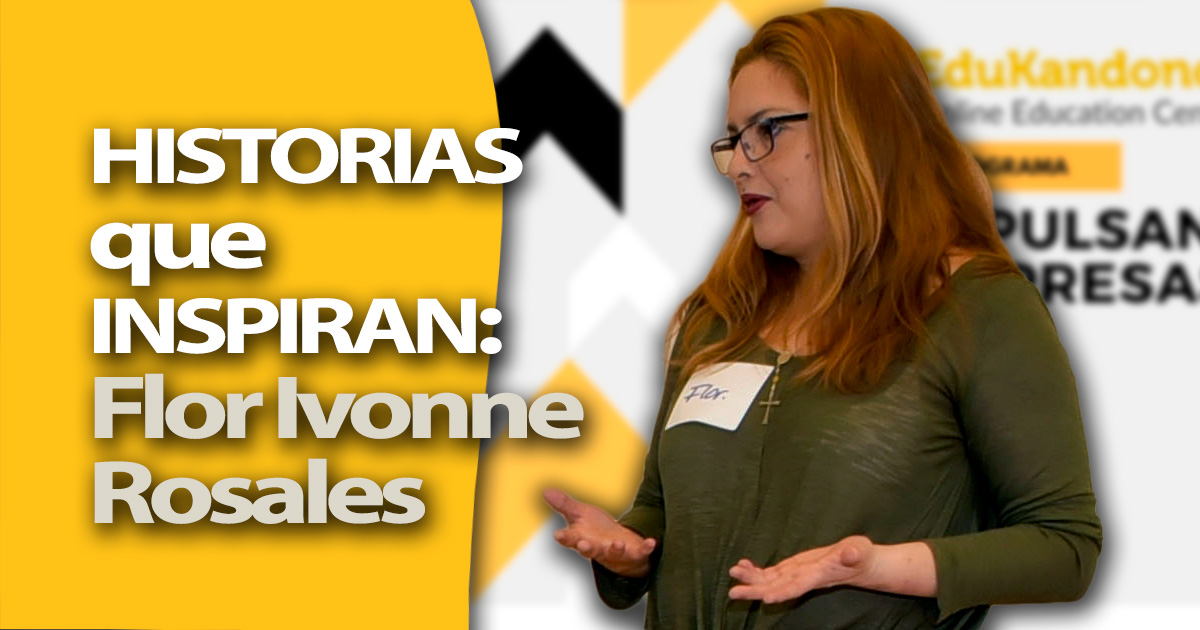 Historias que Inspiran: Flor Ivonne Rosales