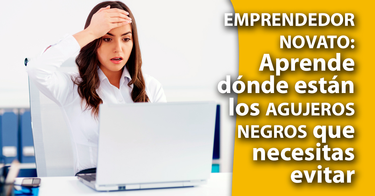 ¡No dejes que esto te pase! Aprende de los errores que comete un emprendedor novato