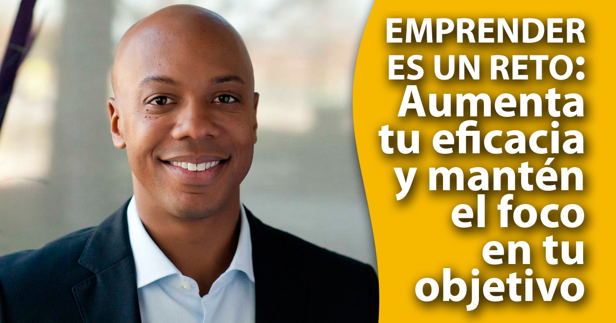 5 Tips para aumentar tu eficacia como emprendedor y mantener el foco en tu objetivo