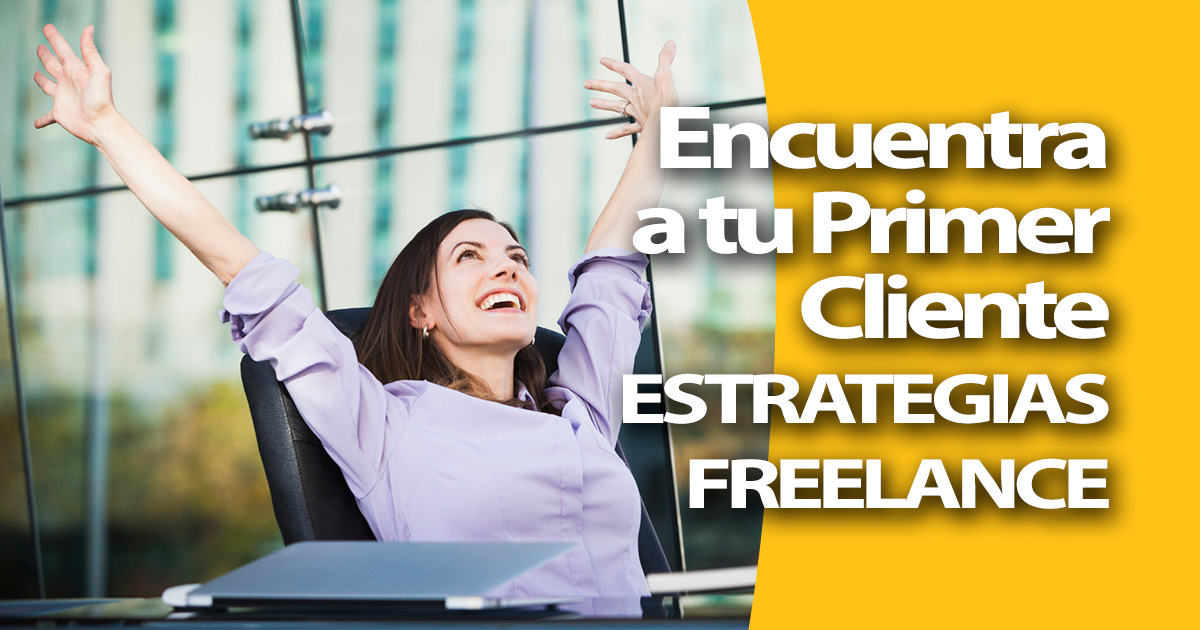 Estrategias Freelance Probadas para Encontrar tu Primer Cliente